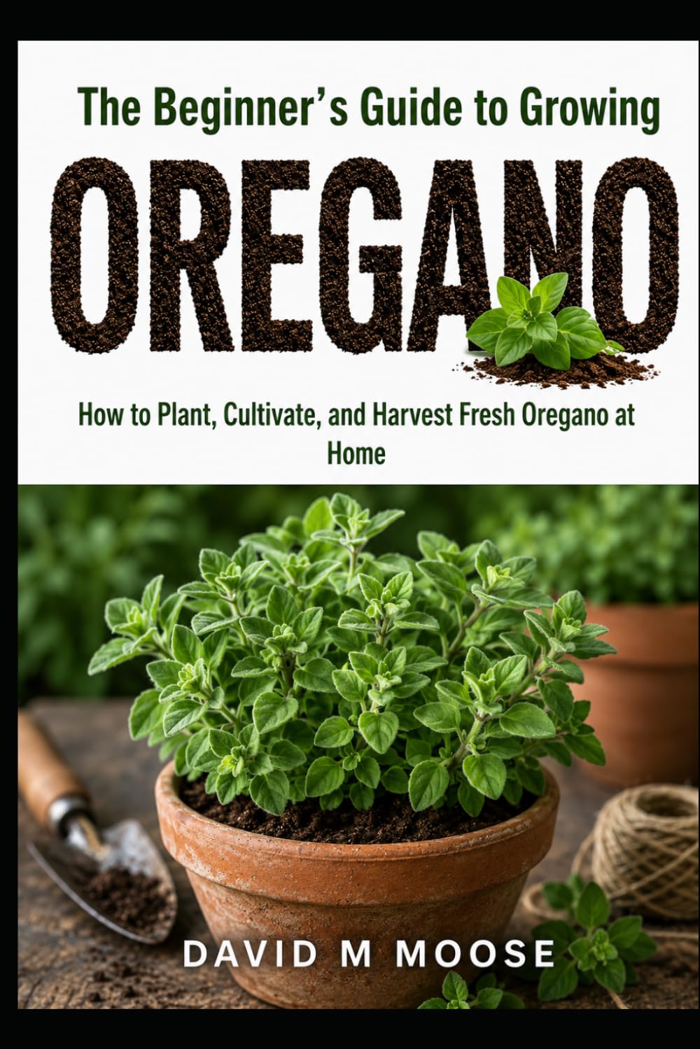 The Beginner’s Guide to Growing Oregano: How to Plant, Cultivate, and Harvest Fresh Oregano at Home baixar livro de graça