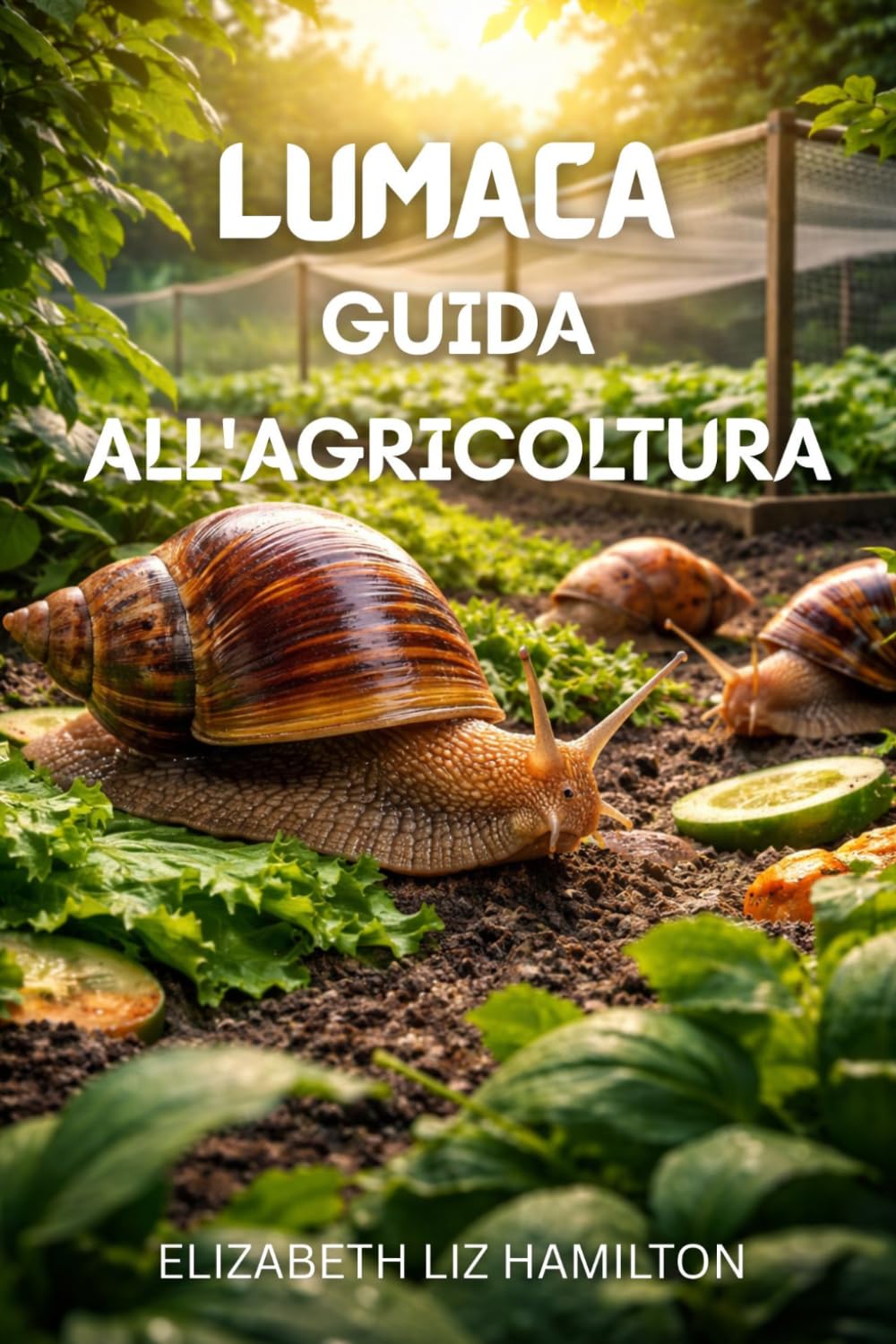 LUMACA GUIDA ALL'AGRICOLTURA: Tecniche passo passo per allevare lumache sane, ottenere profitto, una crescita rapida e una resa massima. (Italian Edition) baixar o livro de graça