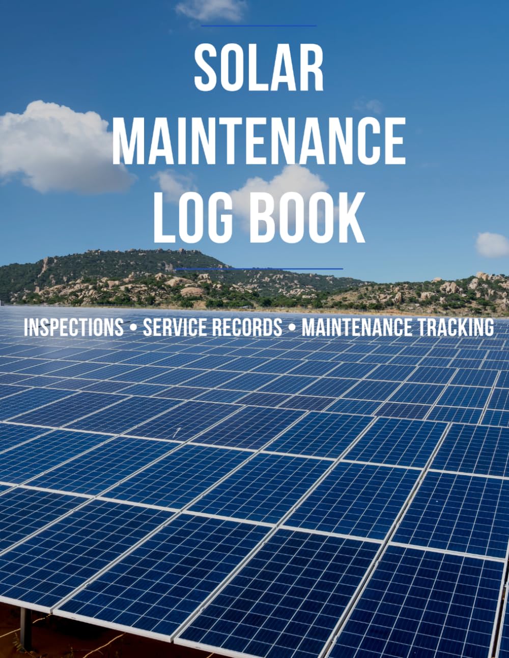 Solar Maintenance Log Book: Inspections • Service Records • Maintenance Tracking