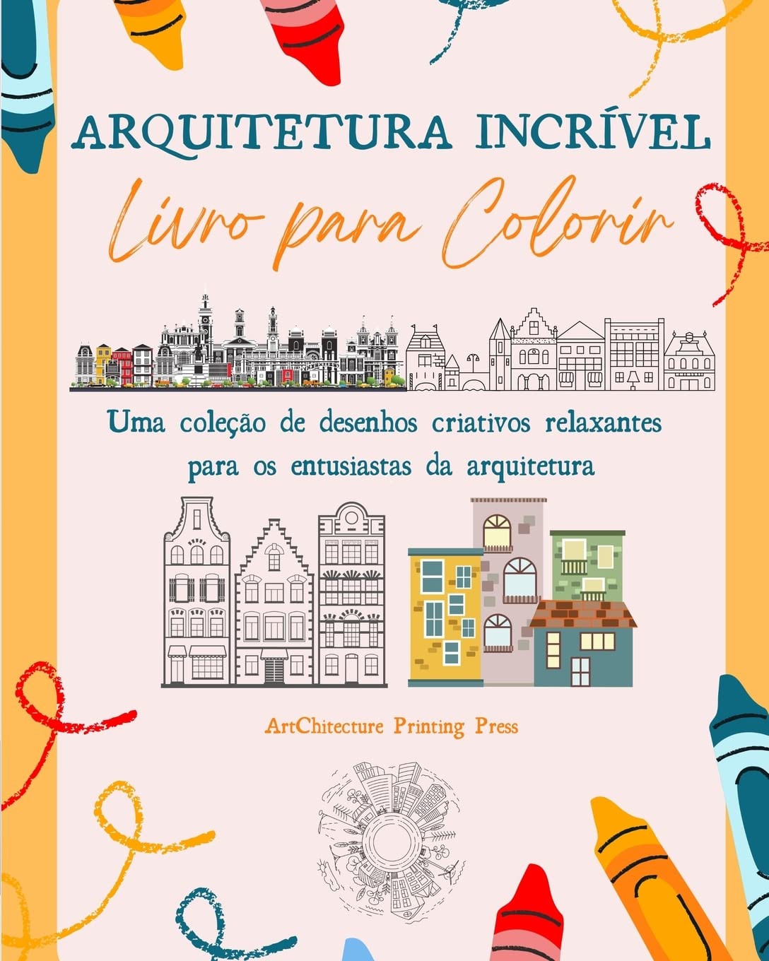 Arquitetura Incrível: Livro para colorir | Monumentos famosos, casas, edifícios e arquitetura única de todo o mundo: Uma coleção de desenhos criativos relaxantes, perfeitos para qualquer idade baixar livro de graça
