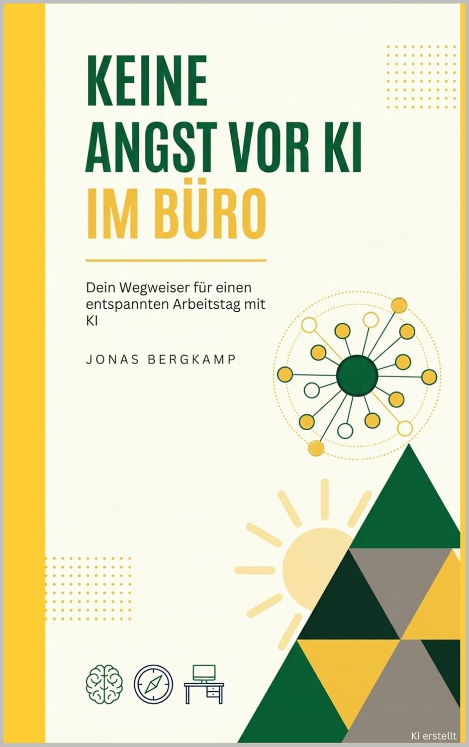ler totalmente Keine Angst vor KI im Büro: Dein Wegweiser für einen entspannten Arbeitstag mit KI (German Edition)