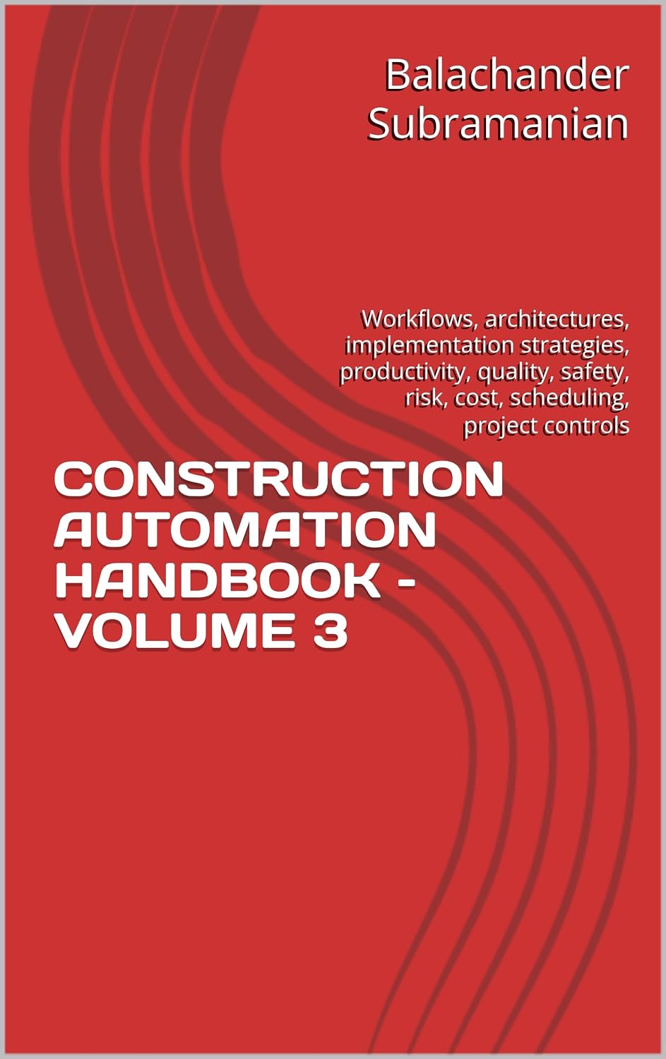 capítulo por capítulo baixar CONSTRUCTION AUTOMATION HANDBOOK – VOLUME 3: Workflows, architectures, implementation strategies, productivity, quality, safety, risk, cost, scheduling, project controls (English Edition)