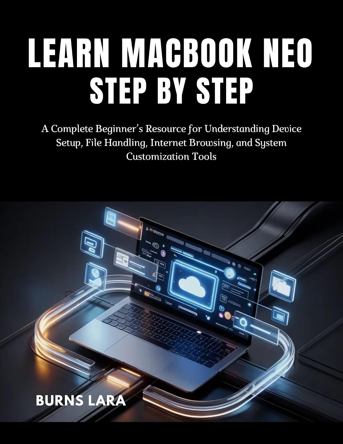 ler totalmente Learn MacBook Neo Step by Step: A Complete Beginner’s Resource for Understanding Device Setup, File Handling, Internet Browsing, and System Customization Tools (English Edition)