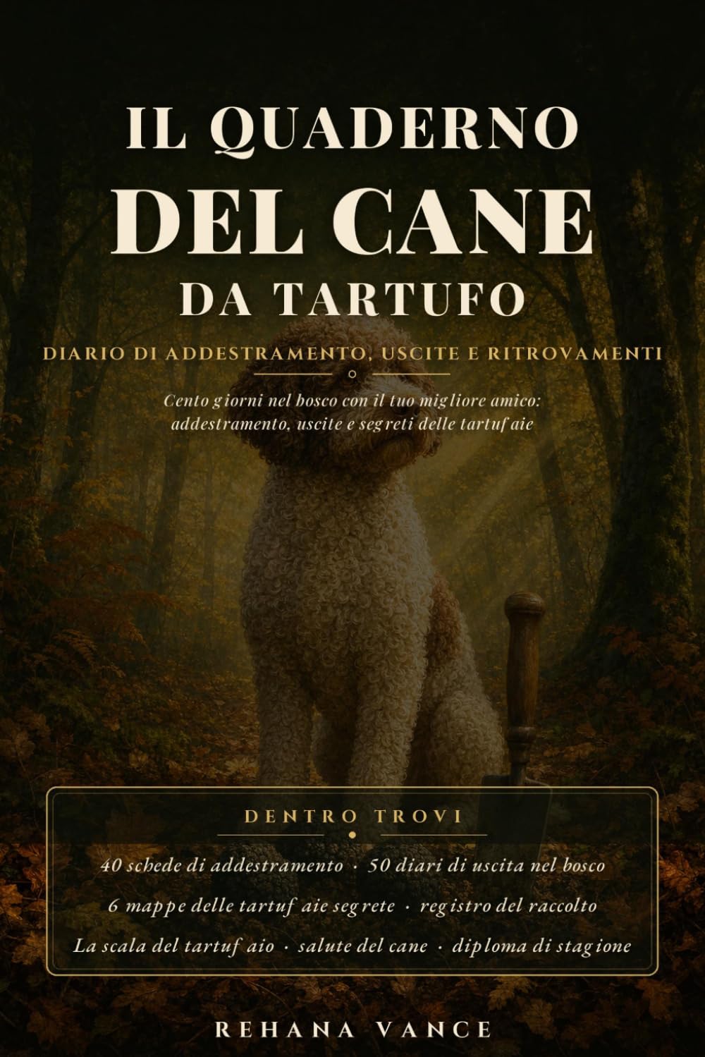 Il Quaderno del Cane da Tartufo: Diario di Addestramento, Uscite e Ritrovamenti Cento giorni nel bosco con il tuo migliore amico: addestramento, uscite e segreti delle tartufaie (Italian Edition) baixar livro de graça