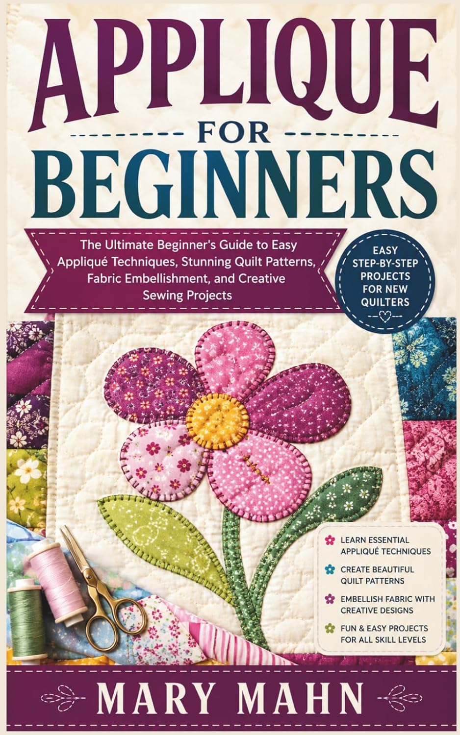 capítulo por capítulo baixar APPLIQUE FOR BEGINNERS: The Ultimate Beginner's Guide to Easy Appliqué Techniques, Stunning Quilt Patterns, Fabric Embellishment, and Creative Sewing Projects