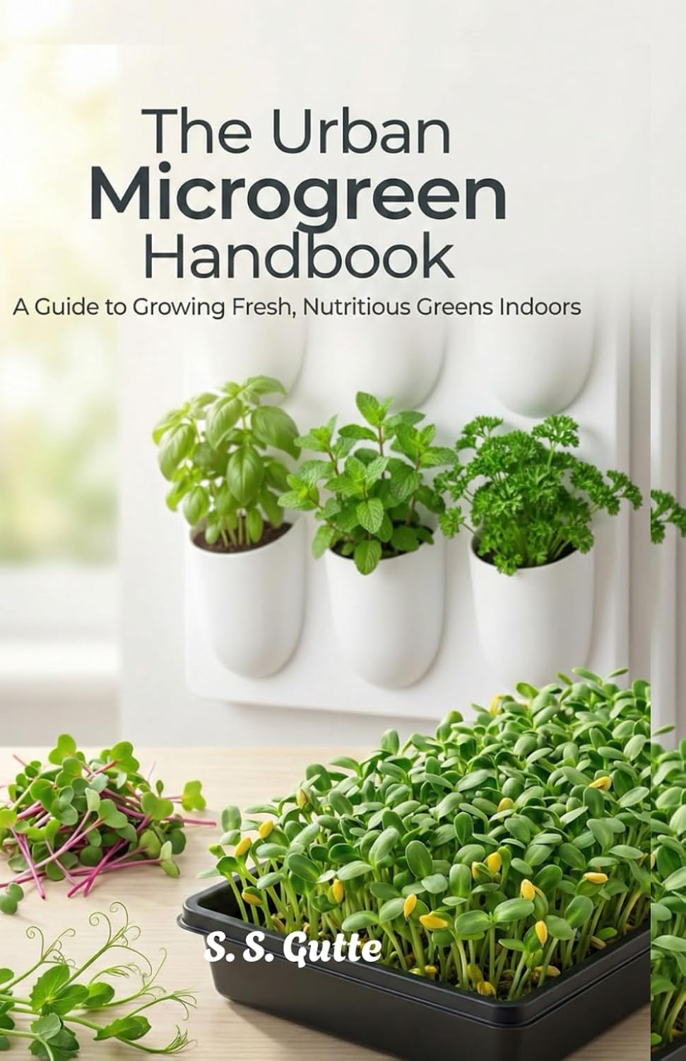 ler totalmente The Urban Microgreen Handbook: Grow Fresh Greens & Edible Houseplants All Year in Small Spaces | Indoor Gardening for Beginners, Hydroponics, and Vertical Planters