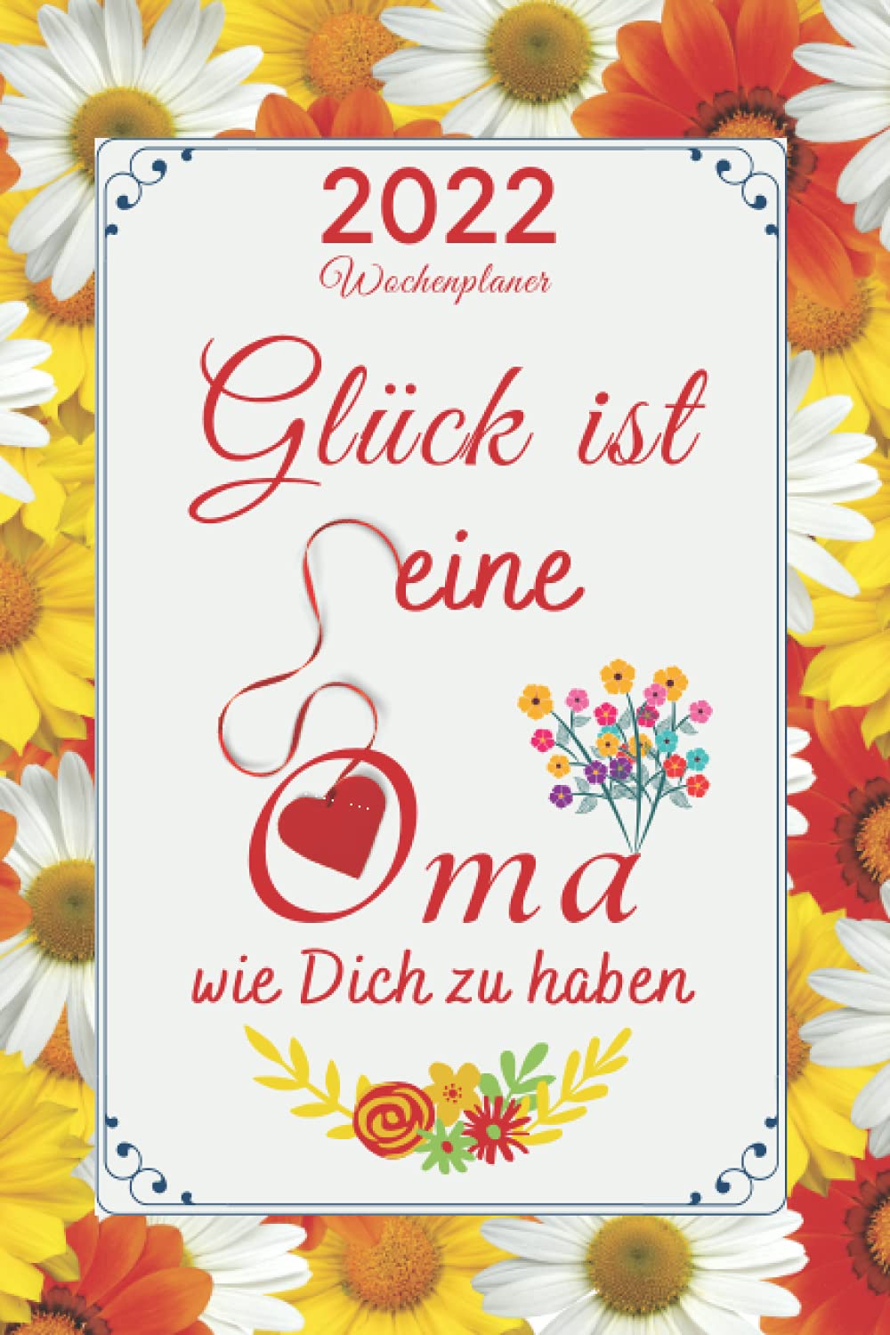 ler totalmente Glück Ist Eine Oma wie dich zu haben - Wochenplaner 2022 -: Oma geschenk | Kalender 2022 | 2 Seiten pro Woche mit viel Platz für Notizen | Mama Oma und Uroma geschenk (German Edition)