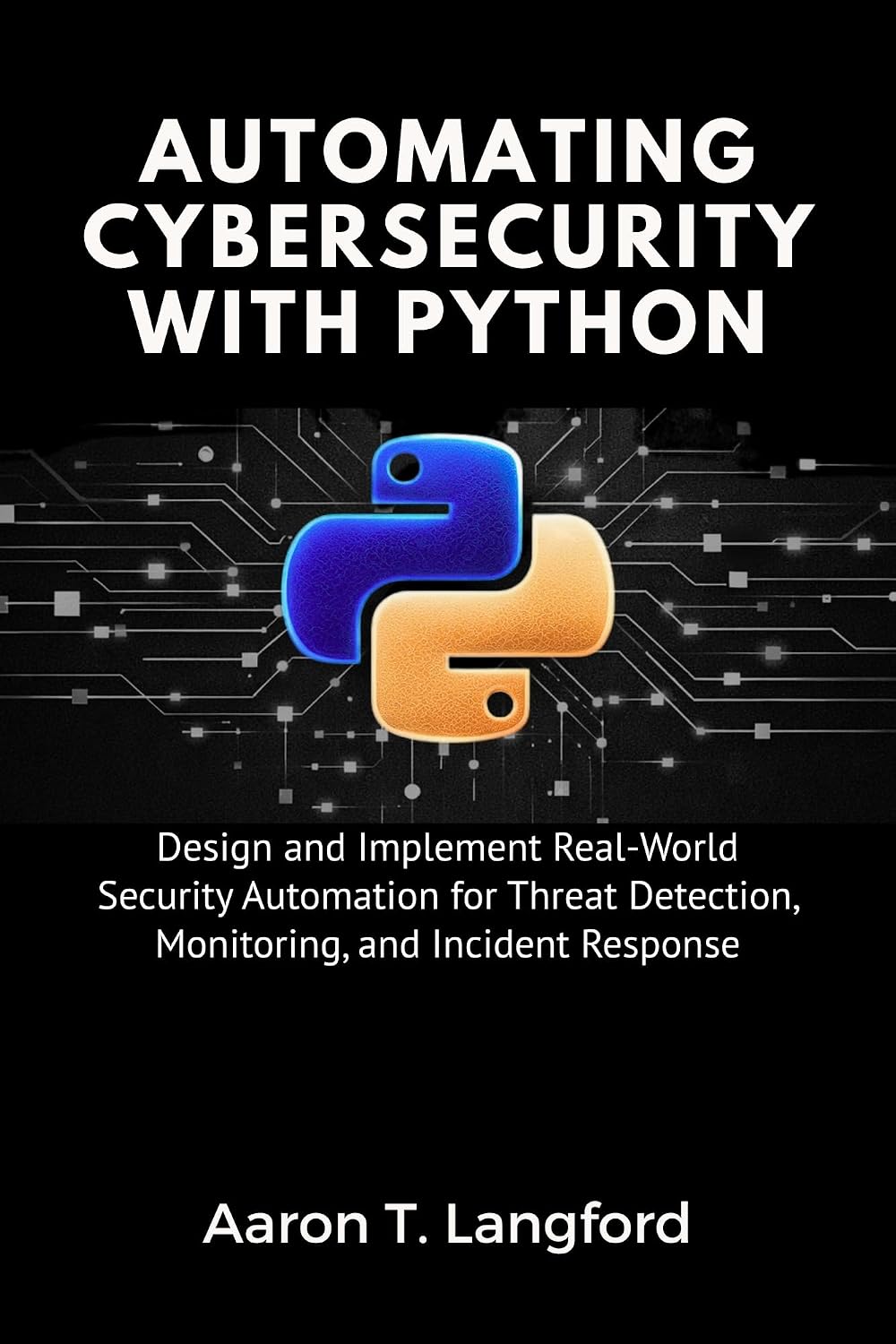 capítulo por capítulo baixar Automating Cybersecurity with Python: Design and Implement Real-World Security Automation for Threat Detection, Monitoring, and Incident Response (English Edition)
