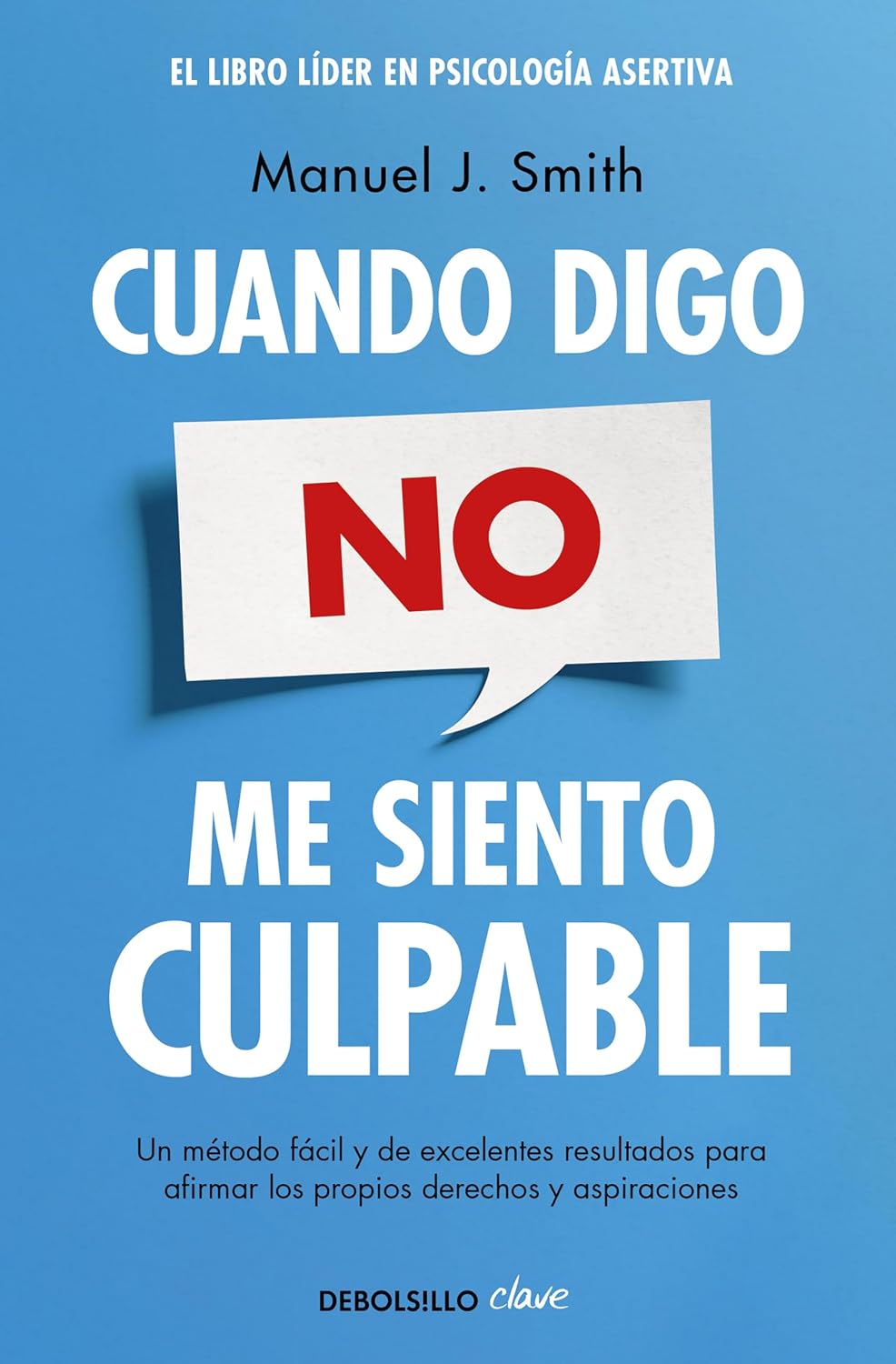 Cuando digo no, me siento culpable: Un método fácil y de excelentes resultados para afirmar los propios derechos y aspiraciones (Spanish Edition)
