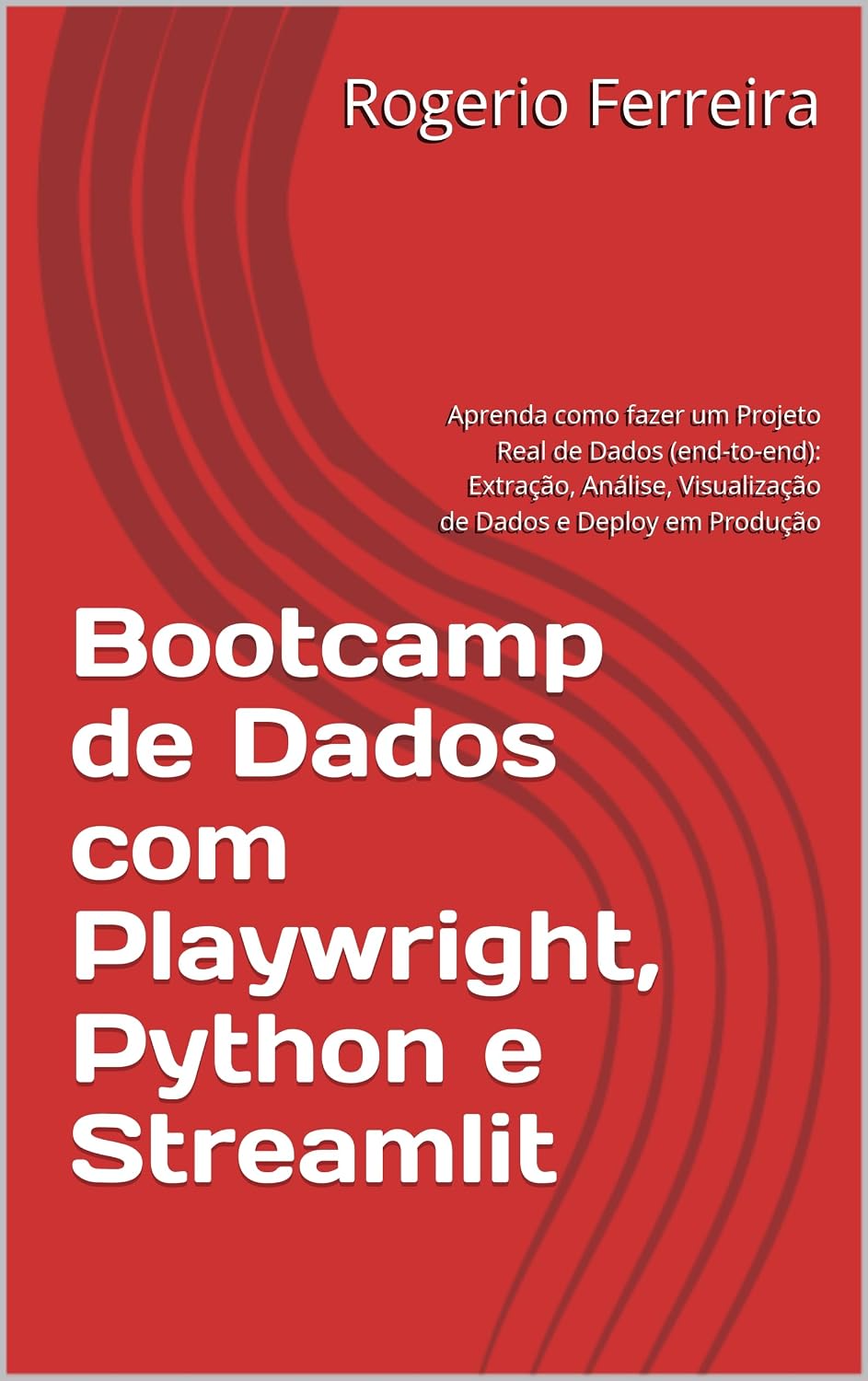 ler totalmente Bootcamp de Dados com Playwright, Python e Streamlit: Aprenda como fazer um Projeto Real de Dados (end-to-end): Extração, Análise, Visualização de Dados e Deploy em Produção