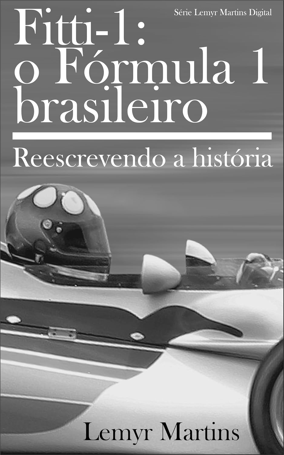 ler totalmente Fitti1 - O Fórmula 1 brasileiro: Reescrevendo a história (Lemyr Martins Digital)