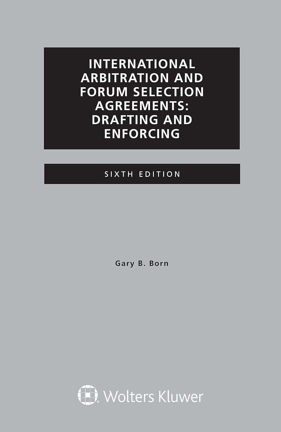 International Arbitration and Forum Selection Agreements, Drafting and Enforcing (English Edition)
