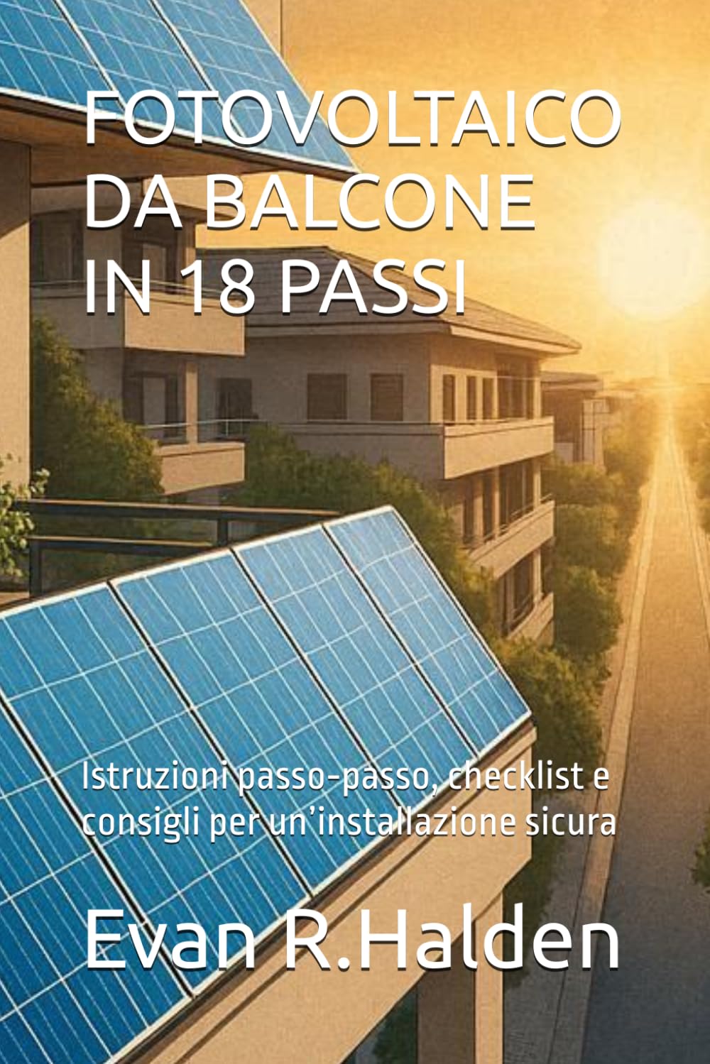 ler totalmente FOTOVOLTAICO DA BALCONE IN 18 PASSI: Istruzioni passo‑passo, checklist e consigli per un’installazione sicura (Italian Edition)