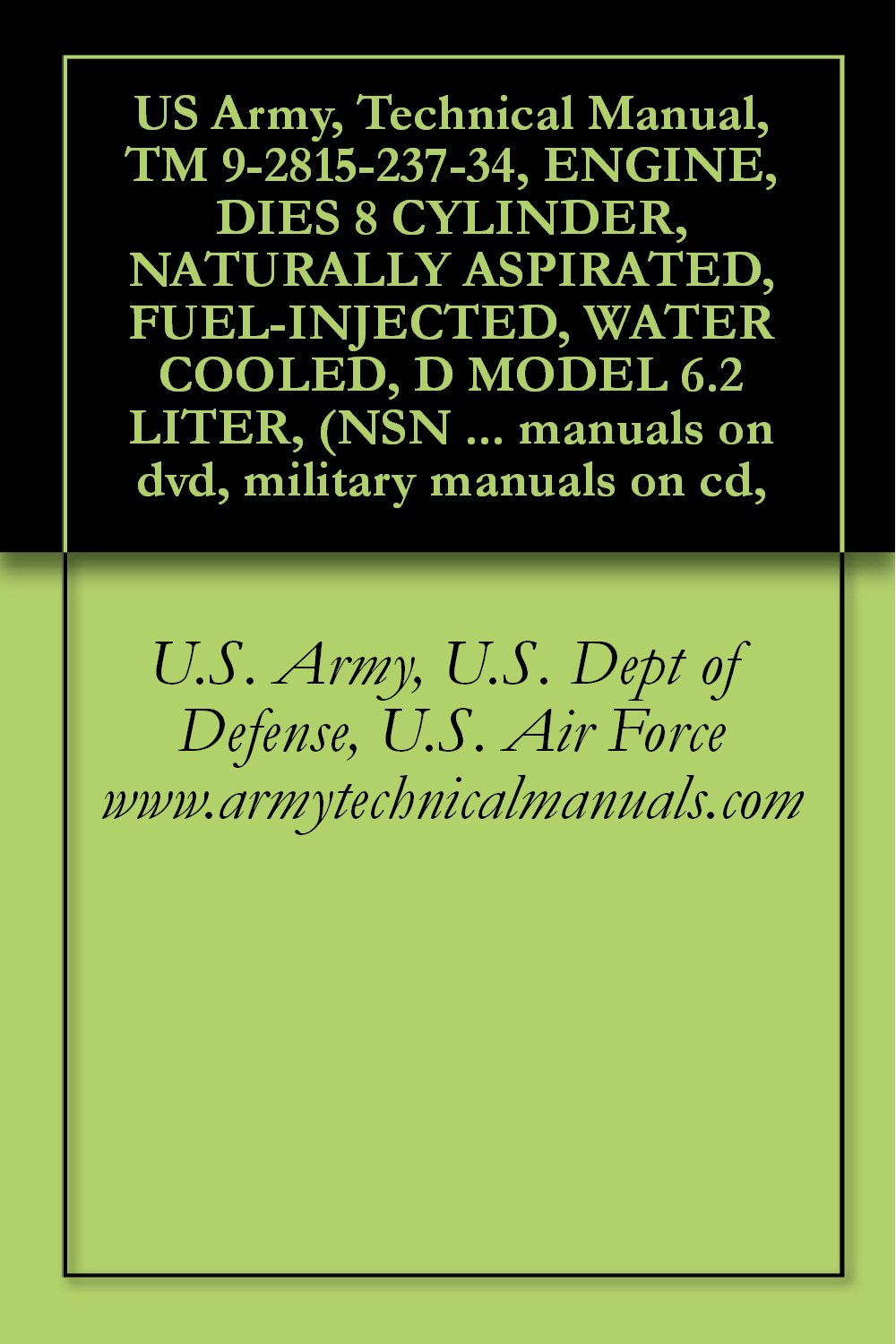 capítulo por capítulo baixar US Army, Technical Manual, TM 9-2815-237-34, ENGINE, DIES 8 CYLINDER, NATURALLY ASPIRATED, FUEL-INJECTED, WATER COOLED, D MODEL 6.2 LITER, (NSN 2815-01-231-3672),... military manuals on cd, (English Edition)
