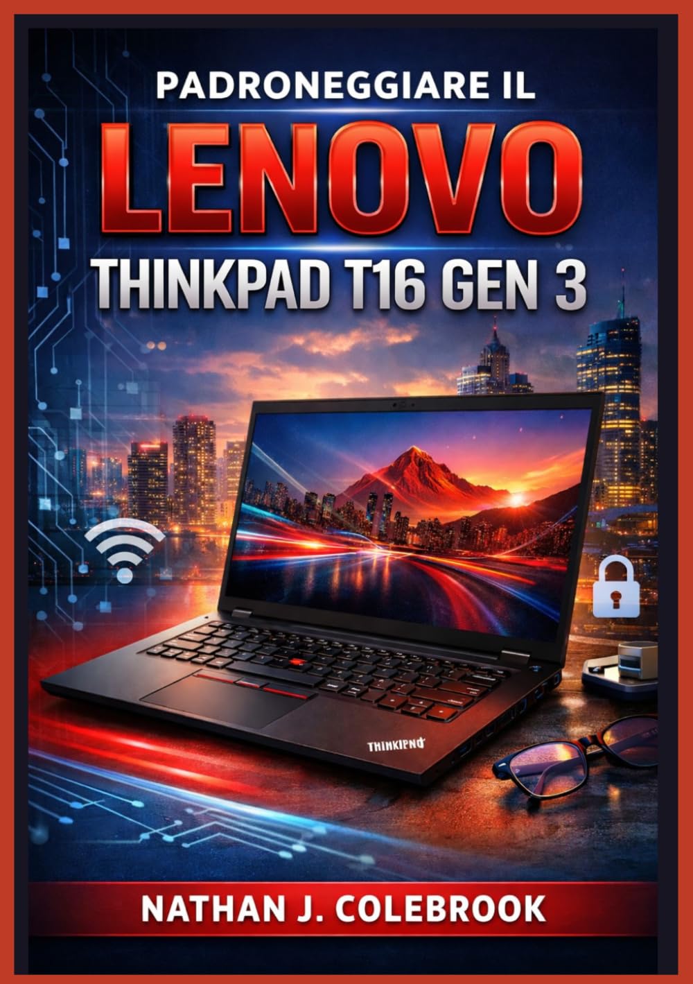 ler totalmente Padroneggiare il Lenovo ThinkPad T16 Gen 3: Una guida semplice e illustrata passo passo per la configurazione, le attività quotidiane, gli strumenti... e la risoluzione dei pro (Italian Edition)