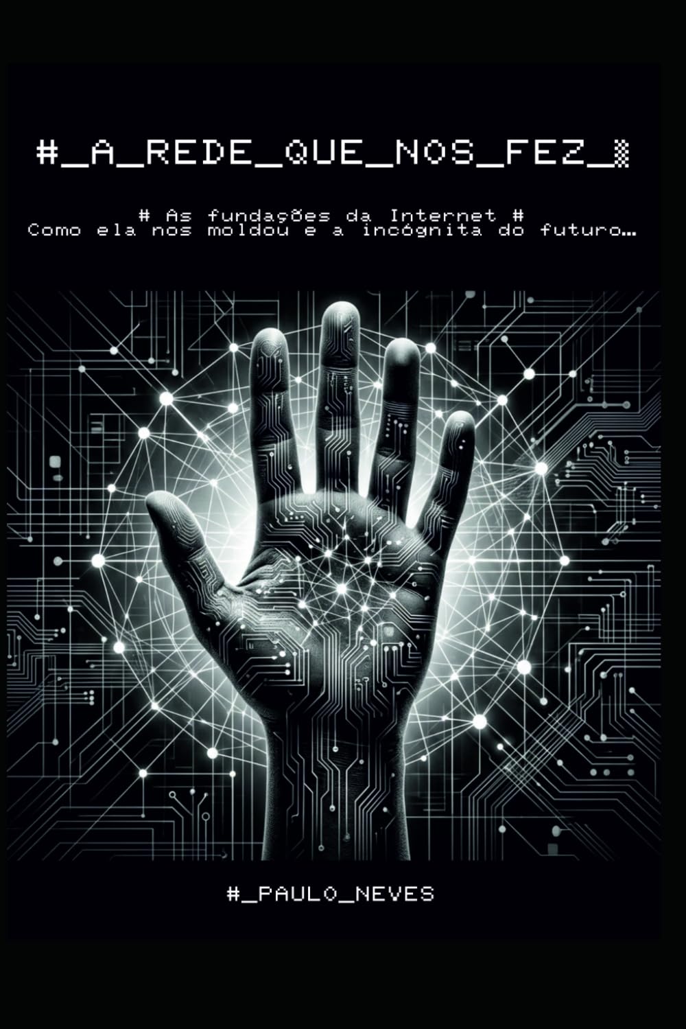 # A Rede que nos fez: As fundações da Internet - Como ela nos moldou e a incógnita do futuro… (Portuguese Edition) baixar o livro de graça