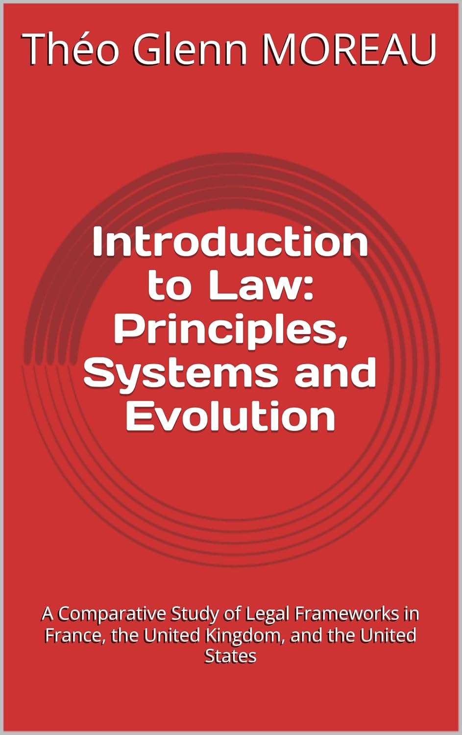 Introduction to Law: Principles, Systems and Evolution: A Comparative Study of Legal Frameworks in France, the United Kingdom, and the United States (English Edition) baixar livro de graça