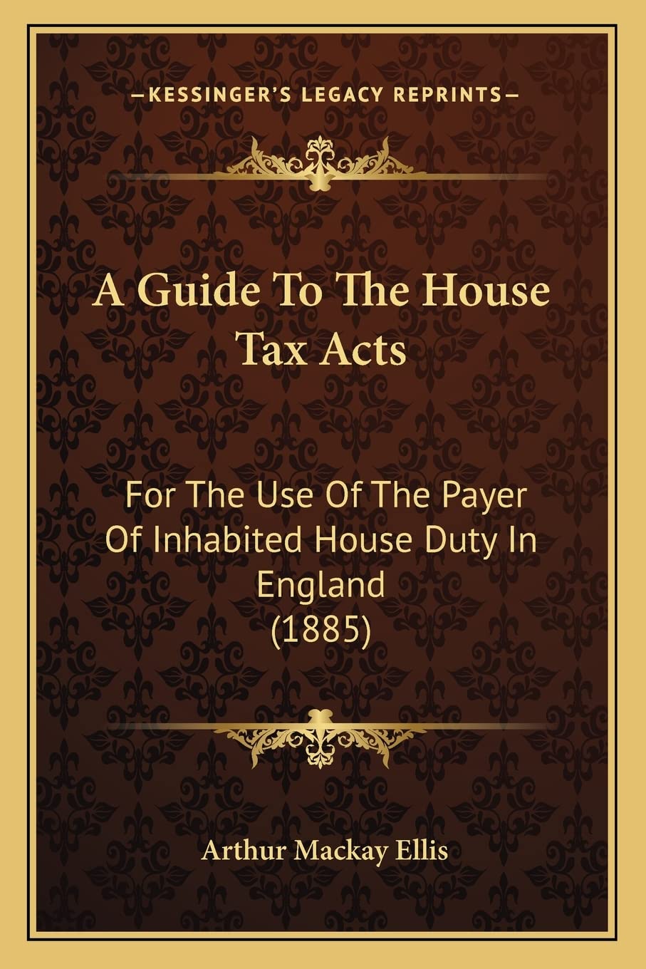 A Guide To The House Tax Acts: For The Use Of The Payer Of Inhabited House Duty In England (1885) baixar livro de graça