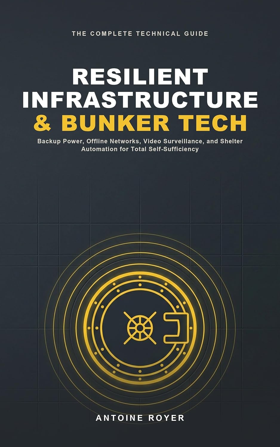 The Resilient Infrastructure & Bunker Tech Manual: Backup Power, Offline Networks, Video Surveillance, and Shelter Automation for Total Self-Sufficiency (English Edition) baixar o livro de graça