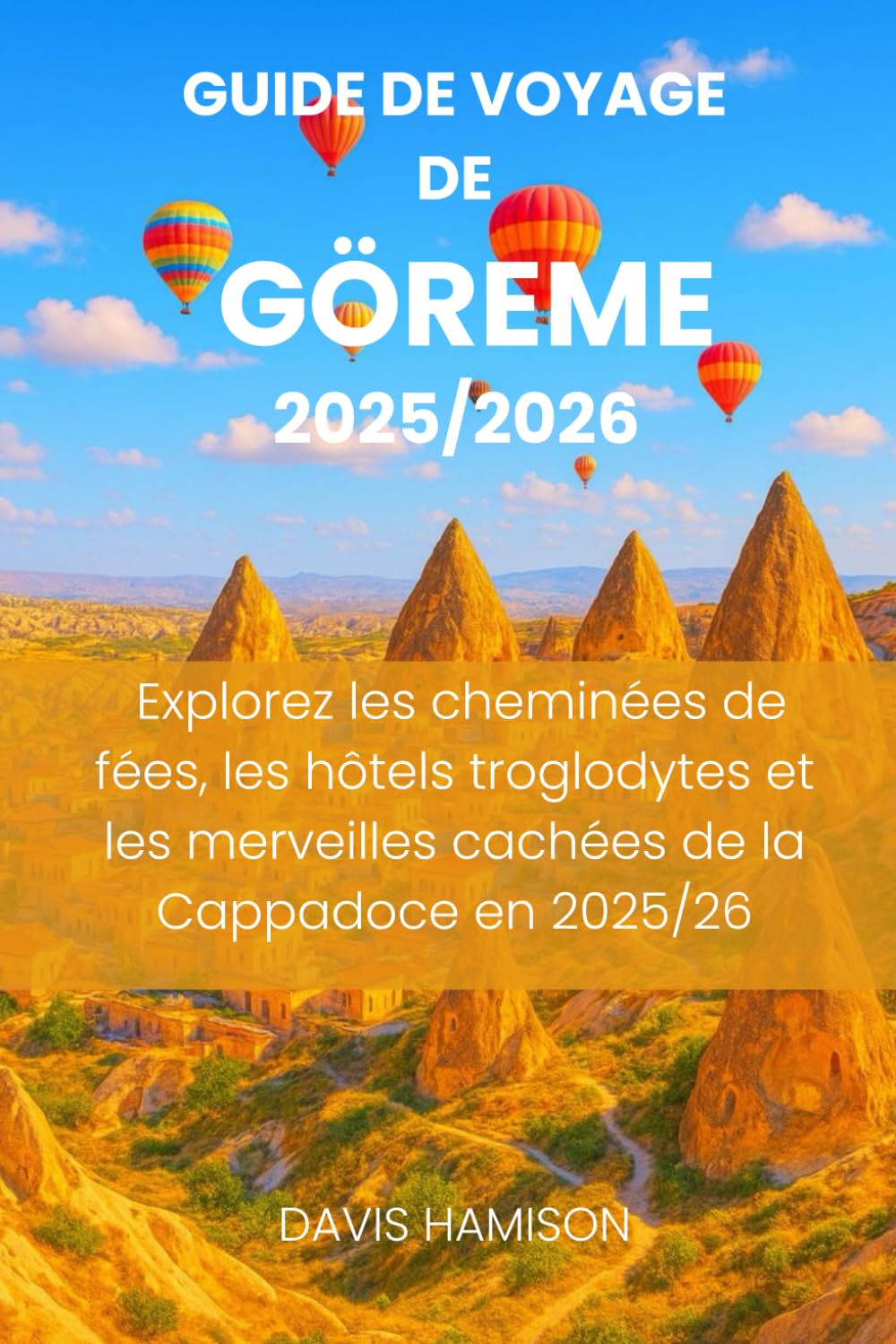 GUIDE DE VOYAGE DE GÖREME 2026: Explorez les cheminées de fées, les hôtels troglodytes et les merveilles cachées de la Cappadoce en 2025/26 baixar o livro de graça