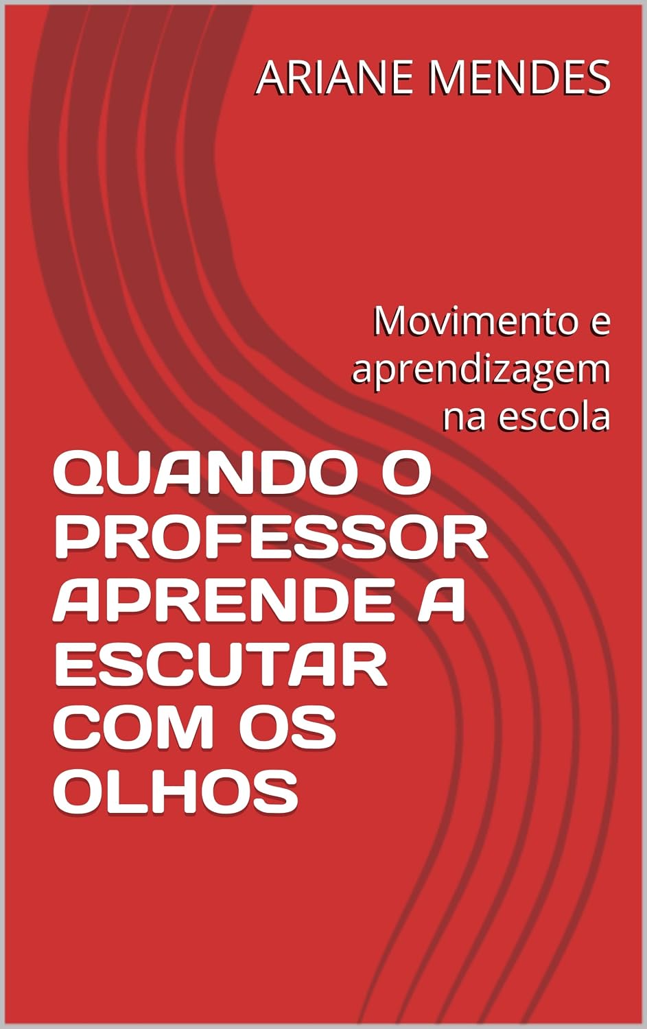 QUANDO O PROFESSOR APRENDE A ESCUTAR COM OS OLHOS: Movimento e aprendizagem na escola (OLHARES QUE EDUCAM) baixar o livro de graça