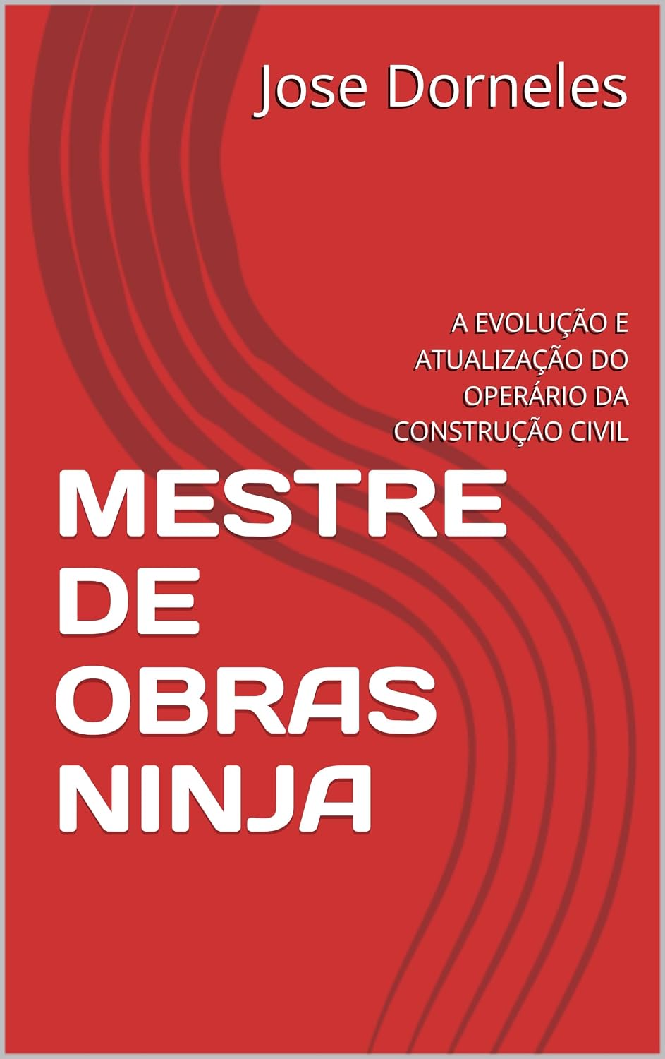 MESTRE DE OBRAS NINJA: A EVOLUÇÃO E ATUALIZAÇÃO DO OPERÁRIO DA CONSTRUÇÃO CIVIL baixar o livro de graça