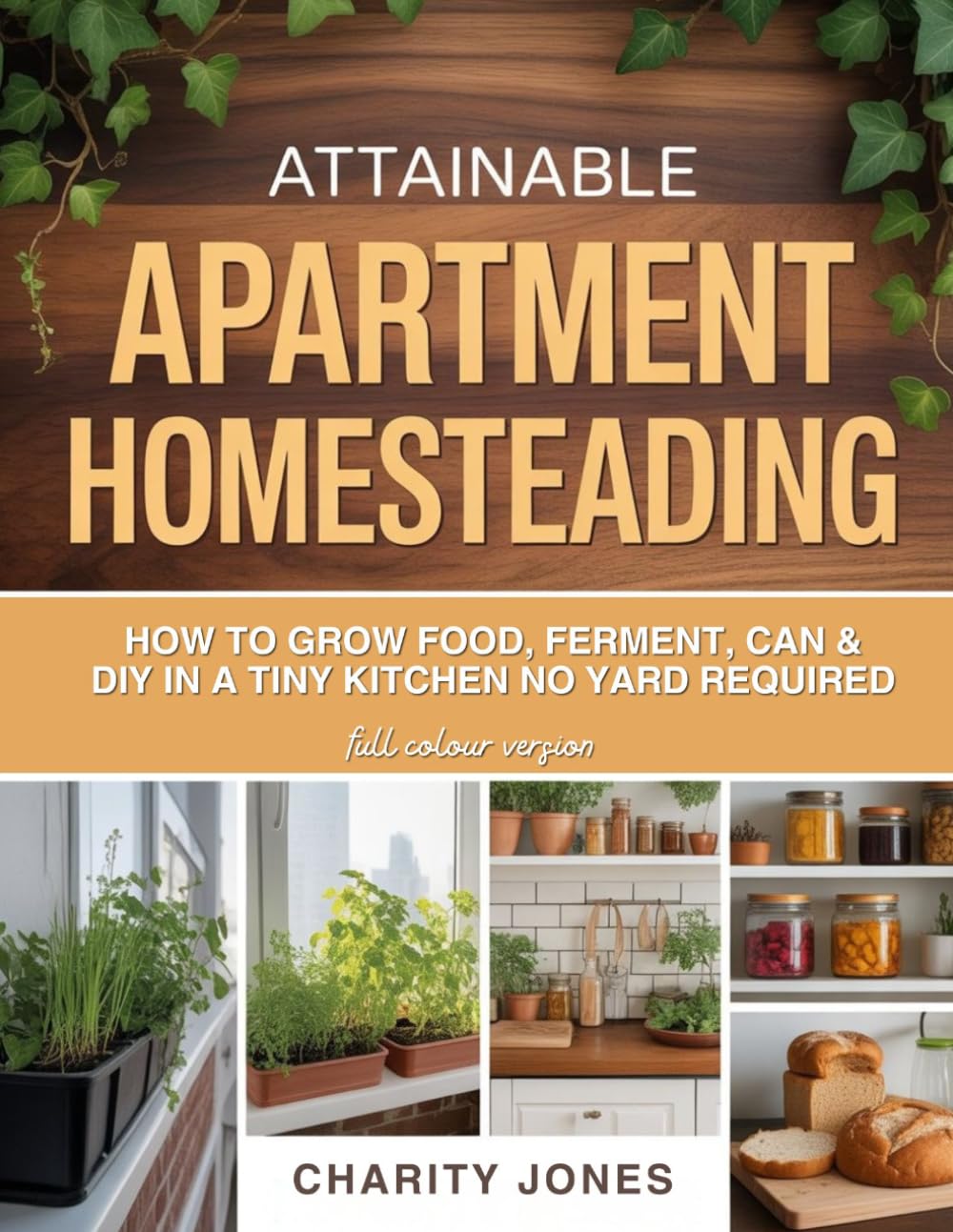 ATTAINABLE APARTMENT HOMESTEADING: How to Grow Food, Ferment, Can & DIY in a Tiny Kitchen No Yard Required baixar o livro de graça