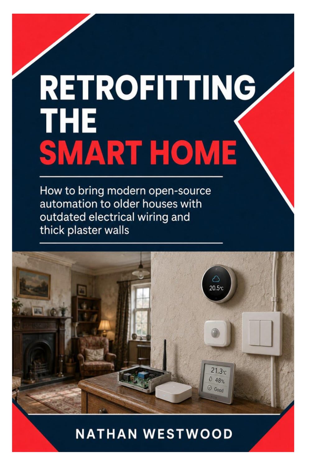 ler totalmente Retrofitting the Smart Home: How to Bring Modern Open-Source Automation to Older Houses with Outdated Electrical Wiring and Thick Plaster Walls