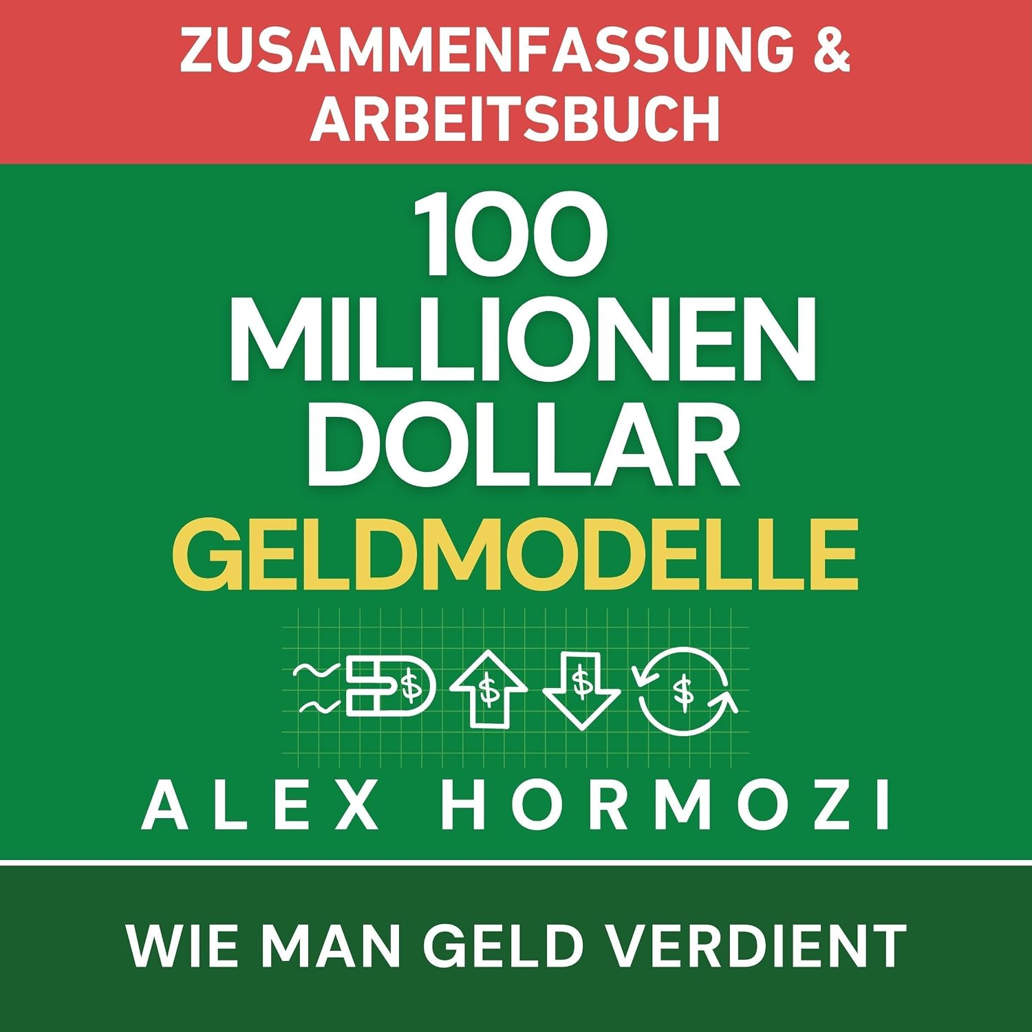 100 Millionen Dollar Geldmodelle Zusammenfassung & Arbeitsbuch: Wie man Geld verdient (Acquisition.com $100M Series) baixar livro de graça