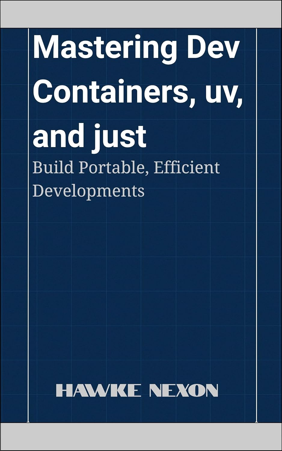 ler totalmente Mastering Dev Containers, uv, and just: Build Portable, Efficient Development Environments (English Edition)