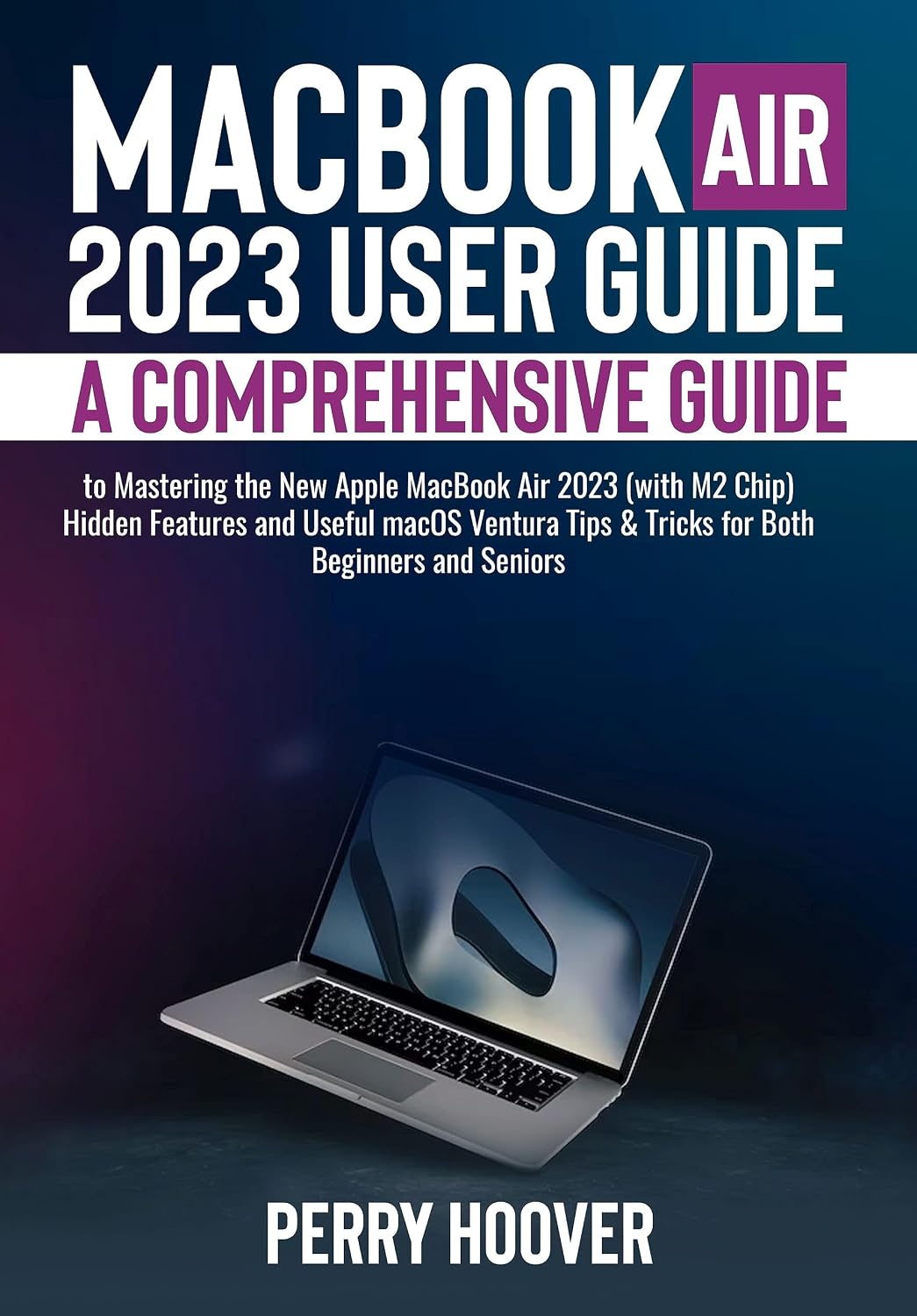 MacBook Air 2023 User Guide: A Comprehensive Guide to Mastering the New Apple MacBook Air 2023 (with M2 Chip) Hidden Features and Useful macOS Ventura... Both Beginners and Seniors (English Edition) baixar o livro de graça