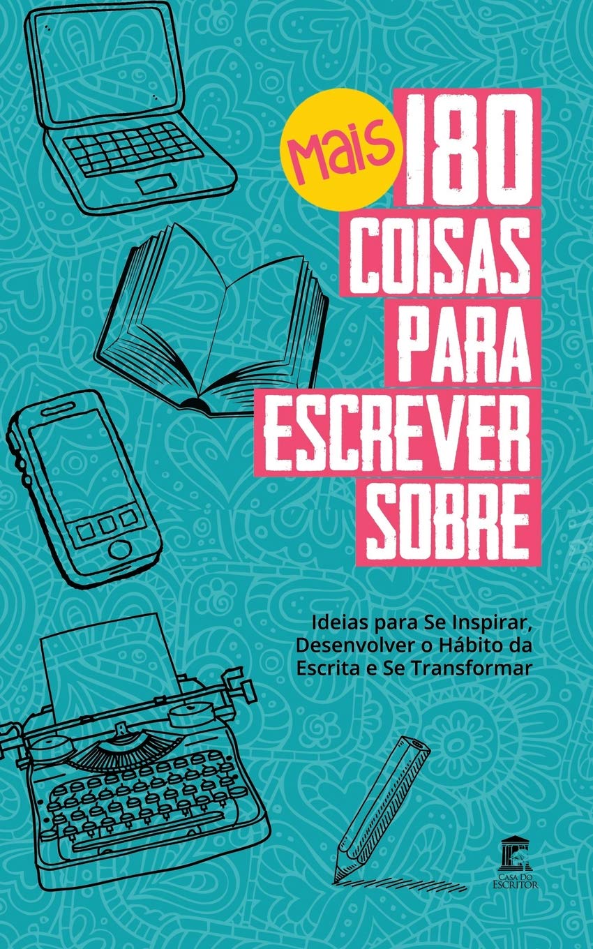 Mais 180 Coisas Para Escrever Sobre: Ideias para Se Inspirar, Desenvolver o Hábito da Escrita e Se Transformar - Volume II baixar o livro de graça