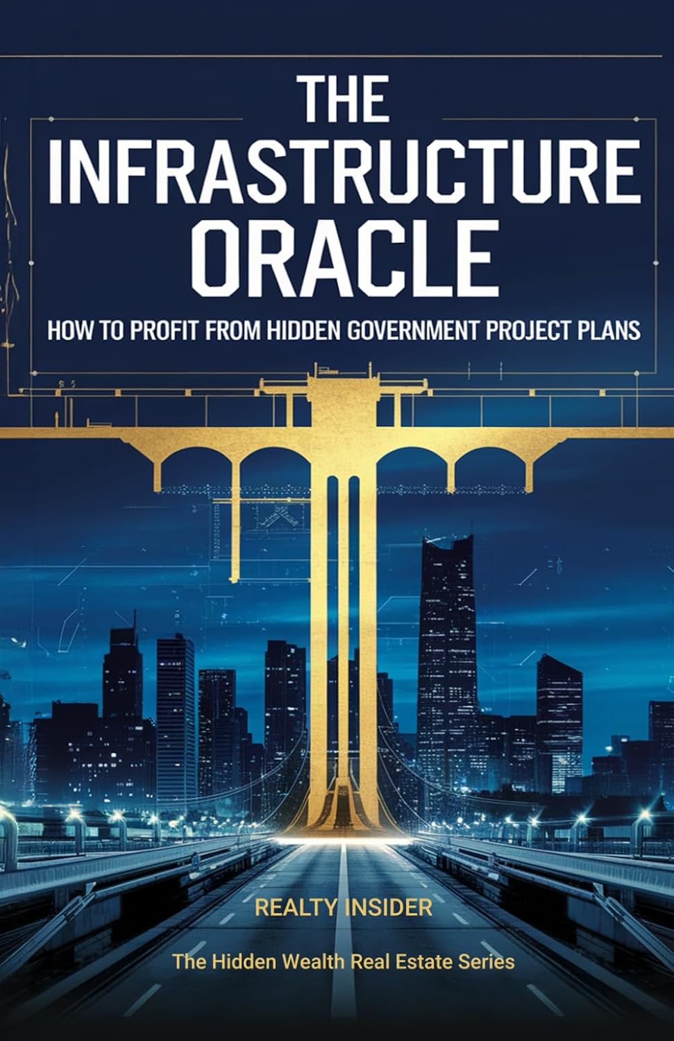 The Infrastructure Oracle: How to Profit from Hidden Government Project Plans (The Hidden Wealth Real Estate Series) baixar o livro de graça