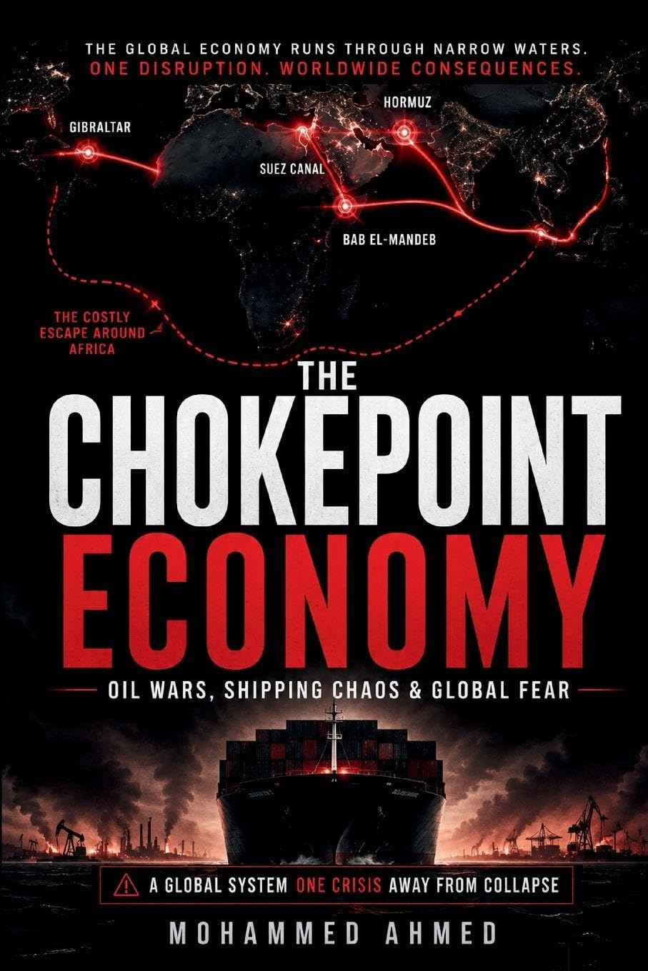 The Chokepoint Economy: Oil Wars, Suez, Hormuz, Bab el-Mandeb, Gibraltar, Insurance Shock, and the Costly Escape Around Africa Driving Global Markets: 13