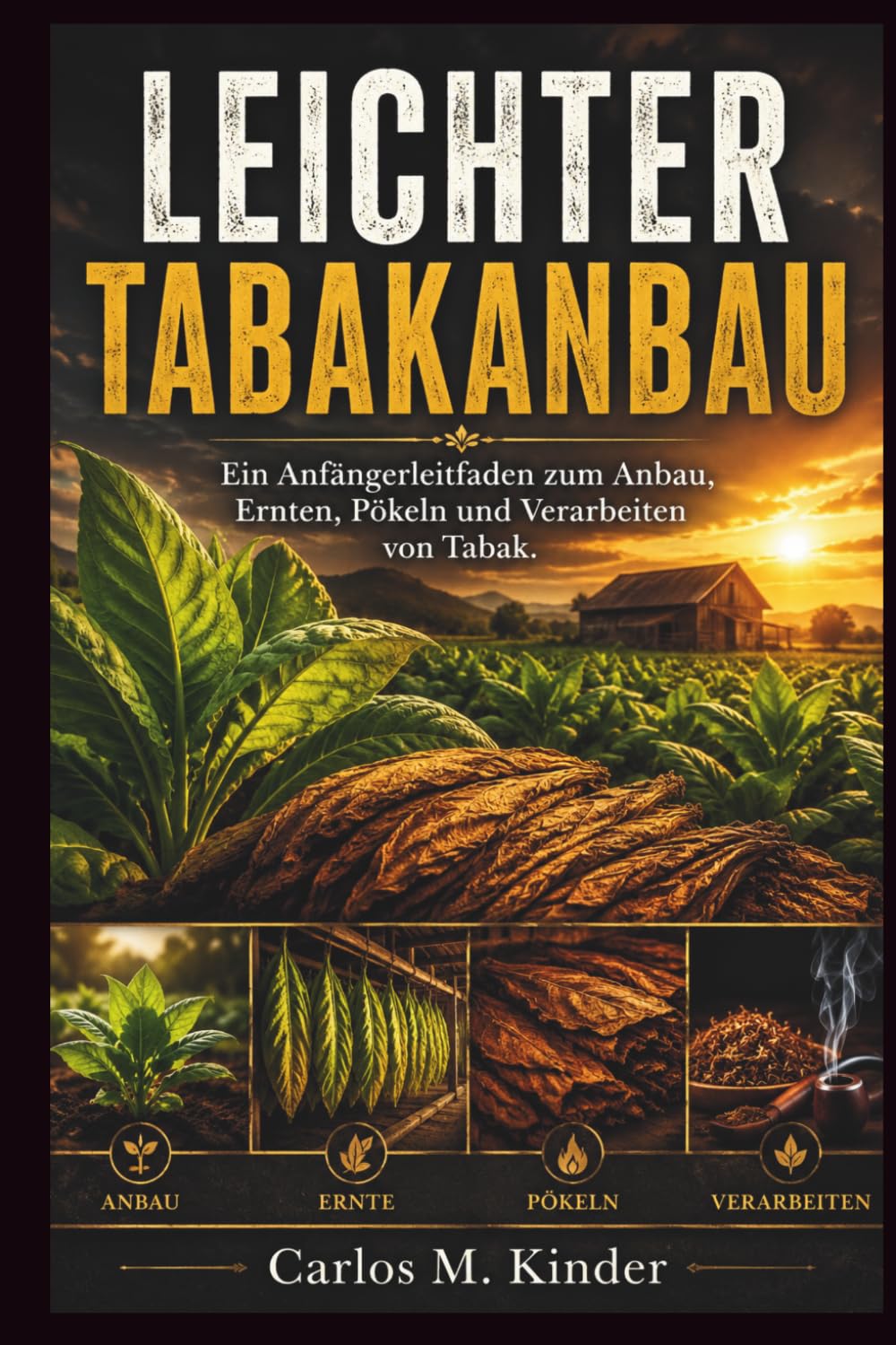 ler totalmente LEICHTER NBAU: Ein Anfängerleitfaden zum Anbau, Ernten, Pökeln und Verarbeiten von Tabak (German Edition)