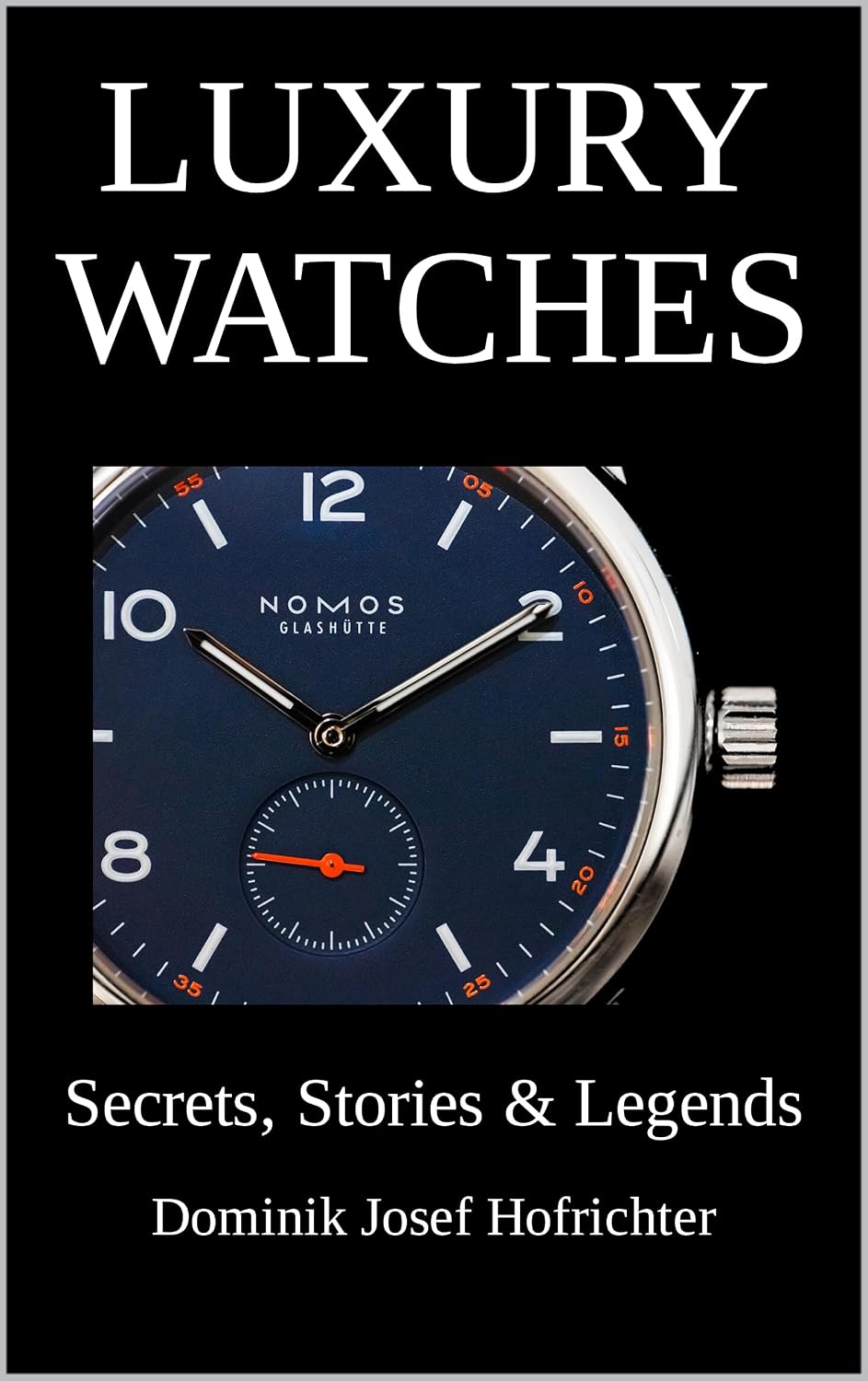 Luxury Watches - Secrets, Stories & Legends: Exciting insights from the world of watches (English Edition) baixar livro de graça