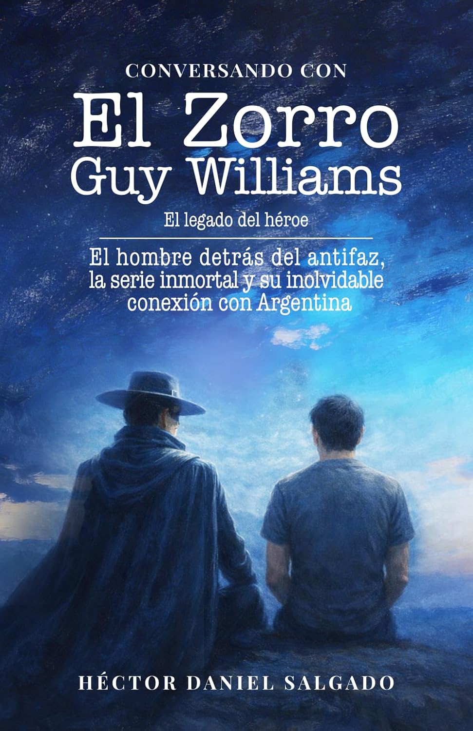 CONVERSANDO CON EL ZORRO: GUY WILLIAMS: El legado del héroe. El hombre detrás del antifaz, la serie inmortal y su inolvidable conexión con Argentina (Spanish Edition) baixar o livro de graça