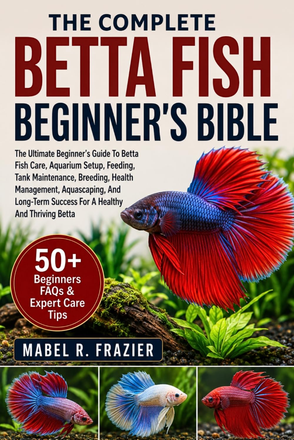 The Complete Betta Fish Beginner's Bible: The Ultimate Beginner's Guide To Betta Fish Care, Aquarium Setup, Feeding, Tank Maintenance, Breeding,... Success For A Healthy And Thriving Betta baixar livro de graça
