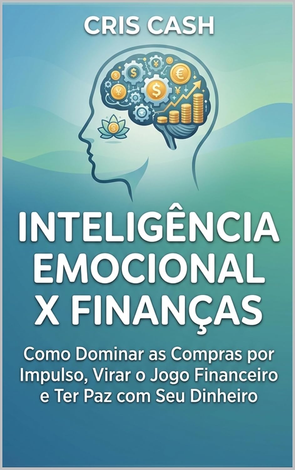 capítulo por capítulo baixar Inteligência Emocional x Finanças: Como Dominar seus Impulsos, Eliminar a Ansiedade Financeira e Fazer a Pazes com o Dinheiro. (Inteligência Emocional na Prática Livro 2)