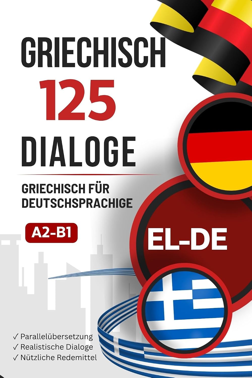 Griechisch mit Alltagsdialogen lernen – Griechisch-Deutsch zweisprachiges Buch mit 125 Gesprächen: Paralleler Griechisch-Deutsch Text zum Griechischlernen ... Alltagssituationen (German Edition)