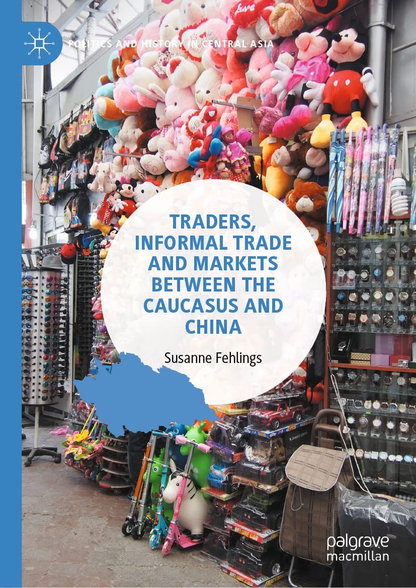 capítulo por capítulo baixar Traders, Informal Trade and Markets between the Caucasus and China (Politics and History in Central Asia) (English Edition)