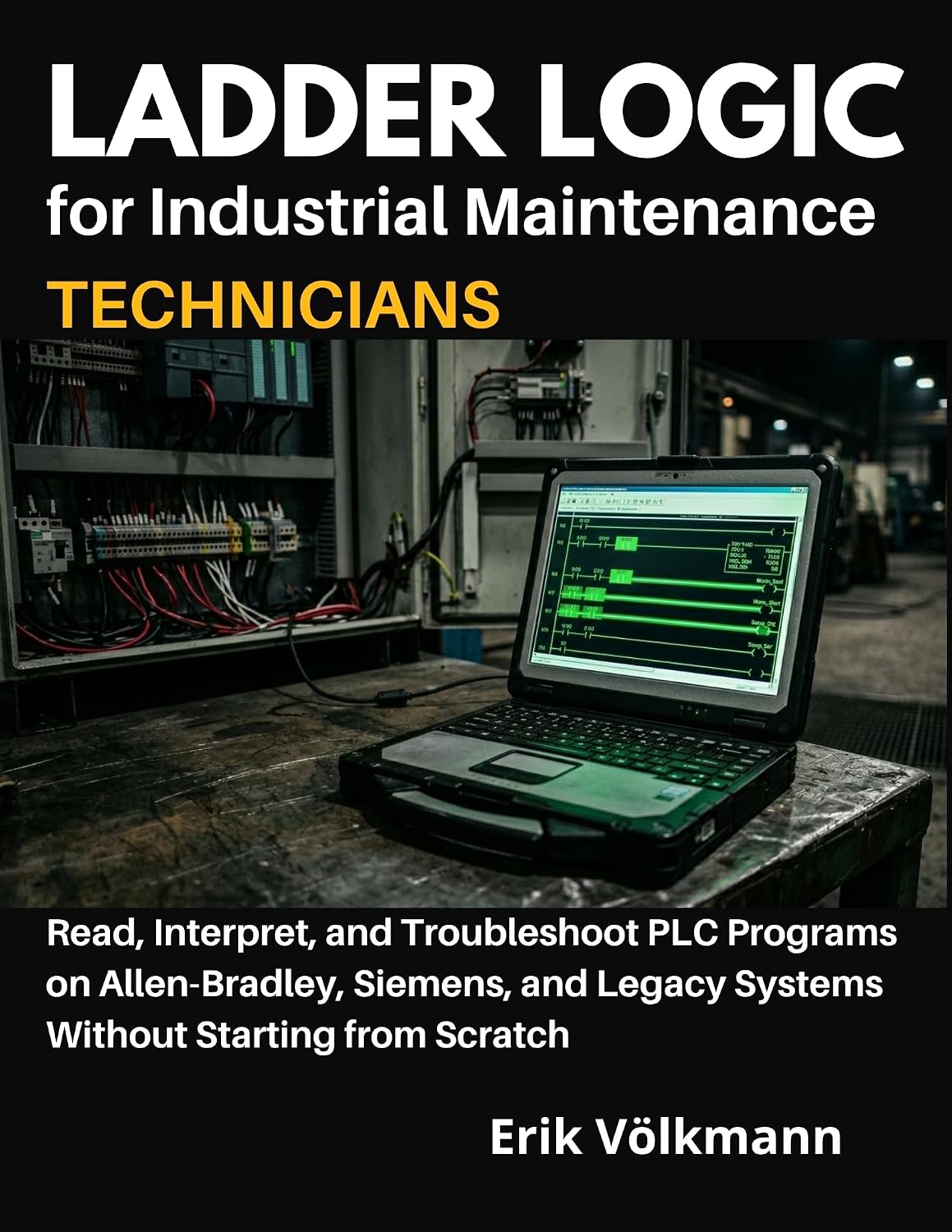 ler totalmente LADDER LOGIC for Industrial Maintenance Technicians: Read, Interpret, and Troubleshoot PLC Programs on Allen-Bradley, Siemens, and Legacy Systems Without Starting from Scratch (English Edition)