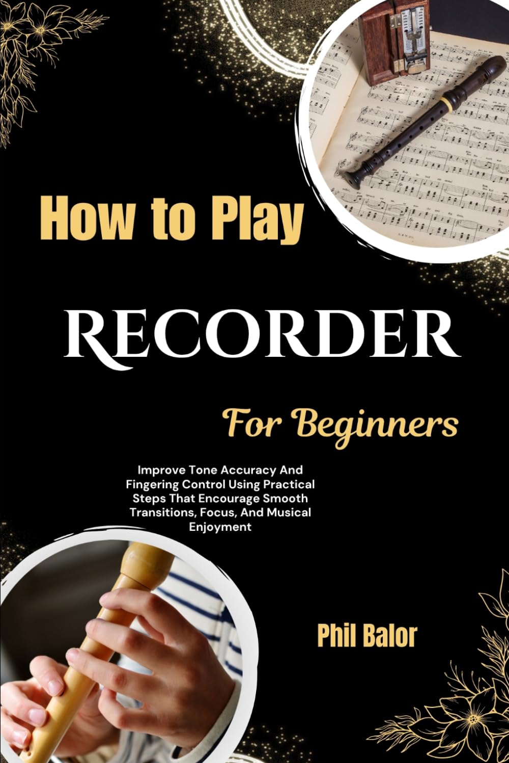 ler totalmente How To Play Recorder For Beginners: Improve Tone Accuracy And Fingering Control Using Practical Steps That Encourage Smooth Transitions, Focus, And Musical Enjoyment