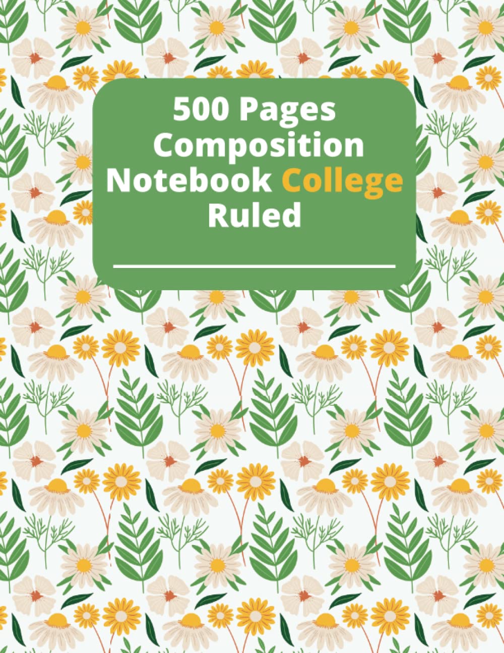 500 Pages Composition Notebook College Ruled: 500 pages composition notebook flowers, 500 Sheets Composition Notebook College Ruled, Composition Notebooks 2022-2023 college ruled 500 pages baixar o livro de graça