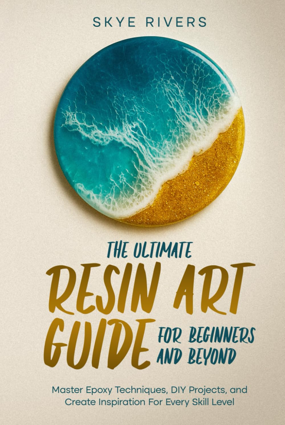 The Ultimate Resin Art Guide for Beginners and Beyond: Master Epoxy Techniques, DIY Projects, and Creative Inspiration for Every Skill Level baixar livro de graça