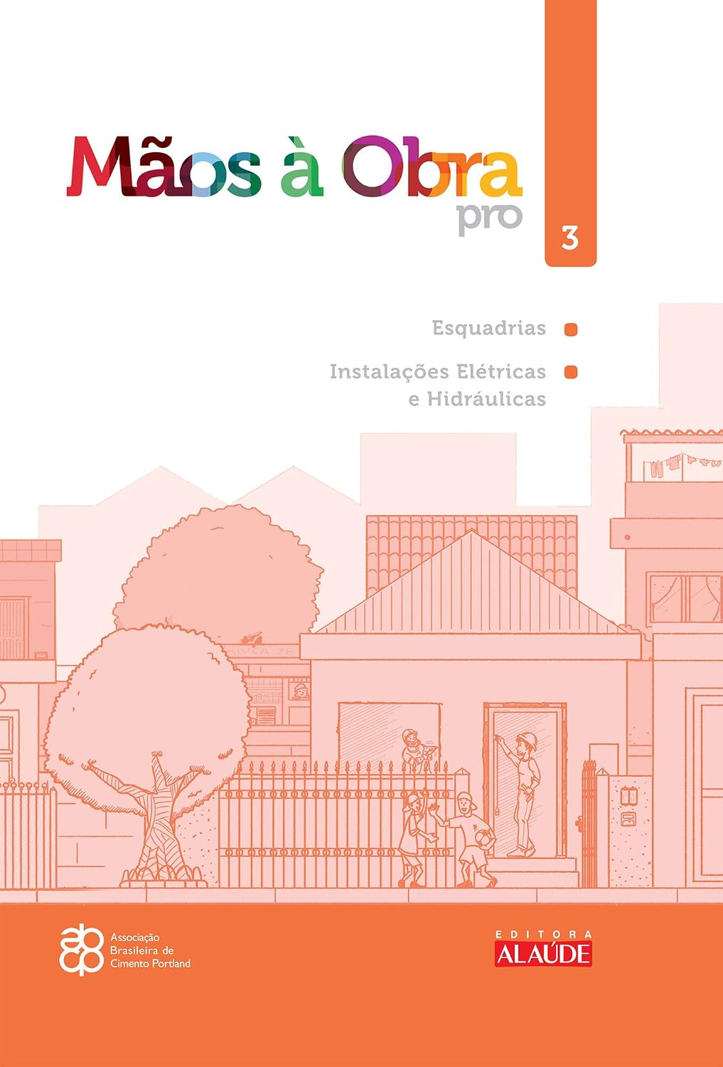 Mãos à obra pro - volume 3: esquadrias, instalações elétricas e hidráulicas