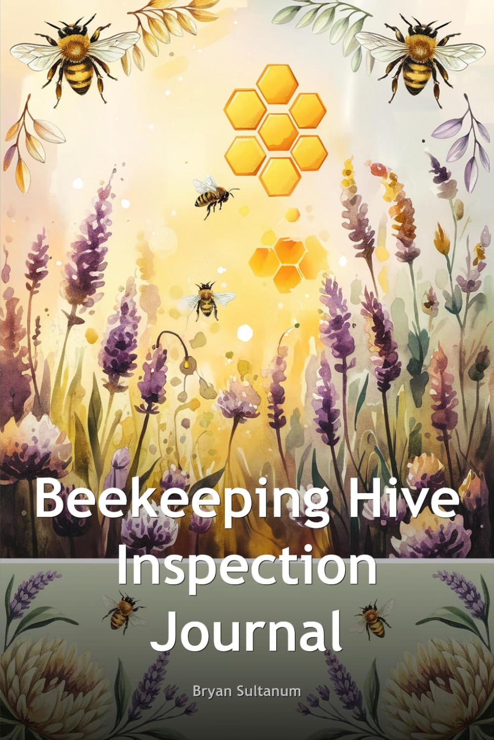 Beekeeping Hive Inspection Journal: Track Queen Activity, Honey Production & Colony Health Records: 120-Page Apiary Log Book for Hobby Beekeepers to... Brood Patterns & Seasonal Management baixar o livro de graça
