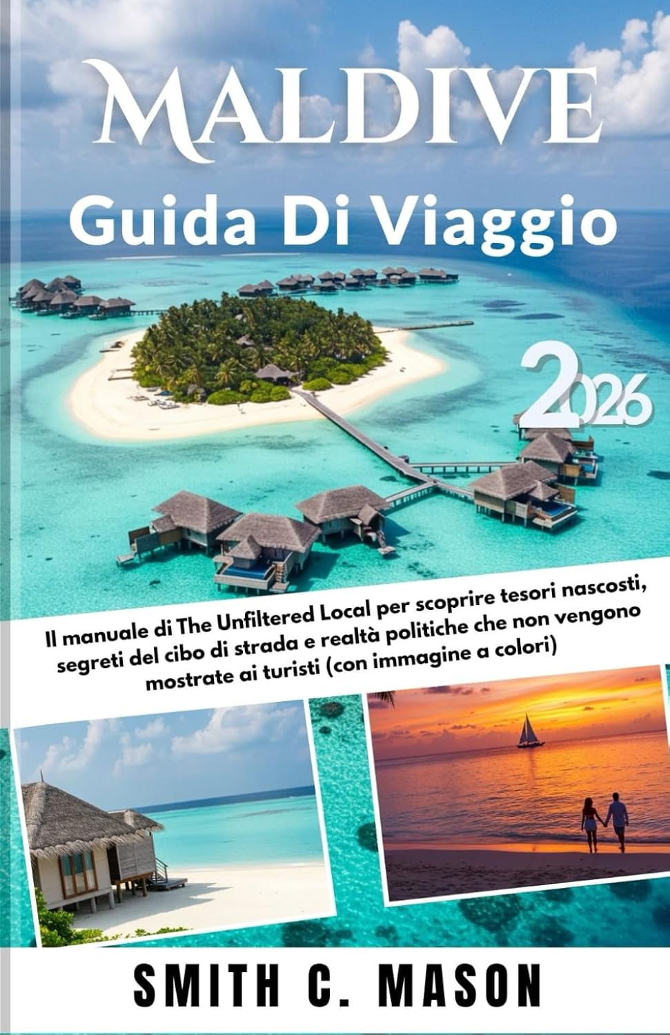 ler totalmente Maldive Guida di Viaggio 2026: Il manuale di The Unfiltered Local per scoprire tesori nascosti, segreti del cibo di strada e realtà politiche che non... mostrate ai turisti (con immagine a colori)