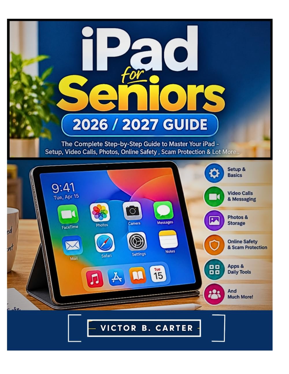 iPad for Seniors 2026 / 2027 GUIDE: The Complete Step-by-Step Guide to Master Your iPad - Setup, Video Calls, Photos, Online Safety, Scam Protection & Lot More. baixar o livro de graça
