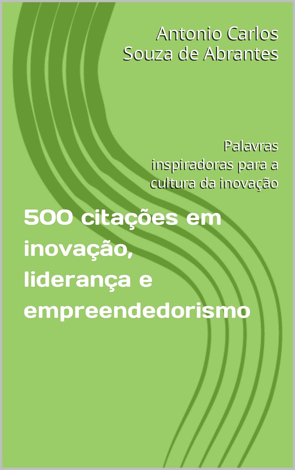 500 citações em inovação, liderança e empreendedorismo: Palavras inspiradoras para a cultura da inovação Volume 1 baixar o livro de graça